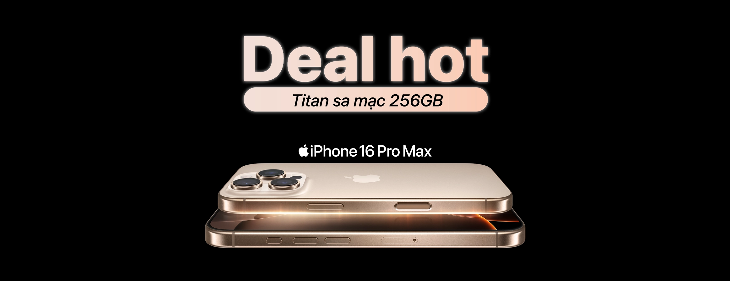 | DEAL HOT | IPHONE 16 PRO MAX TITAN SA MẠC 256GB GIÁ CHỈ 34.490.000đ