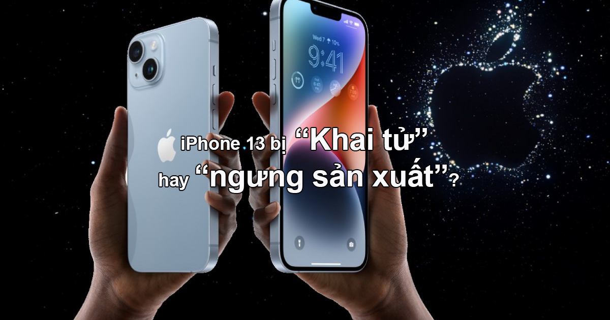 Tin tức mới nhất về iphone 13 ngừng sản xuất và những thông tin đáng chú ý