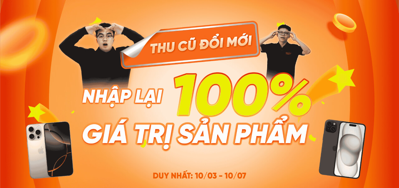 THU CŨ ĐỔI MỚI – NHẬP LẠI 100% GIÁ TRỊ SẢN PHẨM TẠI ONEWAY
