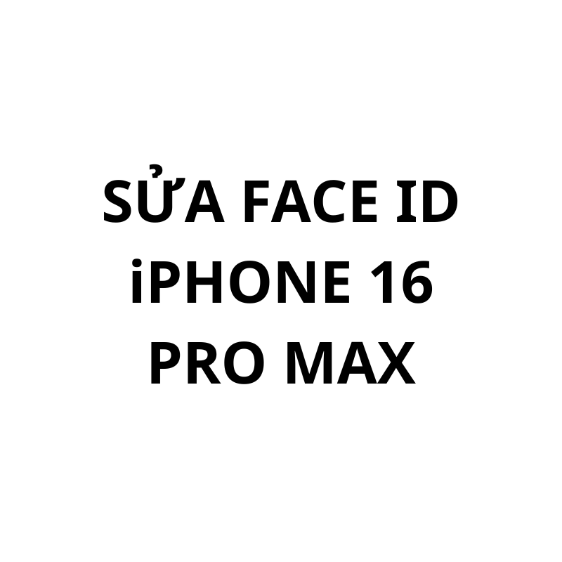 Sửa Face ID iPhone 16 Pro Max