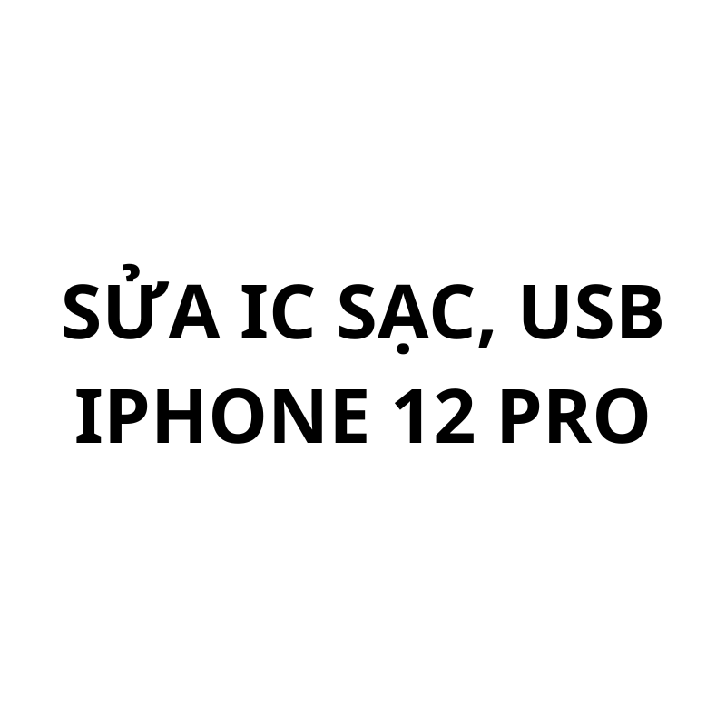 Sửa ic sạc, usb iPhone 12 Pro