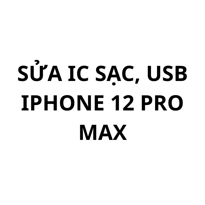 Sửa ic sạc, usb iPhone 12 Pro Max