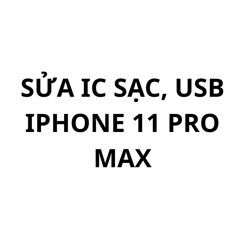Sửa ic sạc, usb iPhone 11 Pro Max