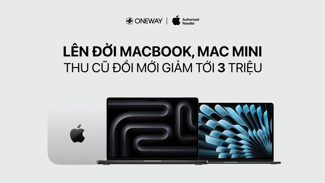 THU CŨ ĐỔI MỚI - L&Ecirc;N ĐỜI MACBOOK, MAC MINI GIẢM TỚI 3.000.000Đ