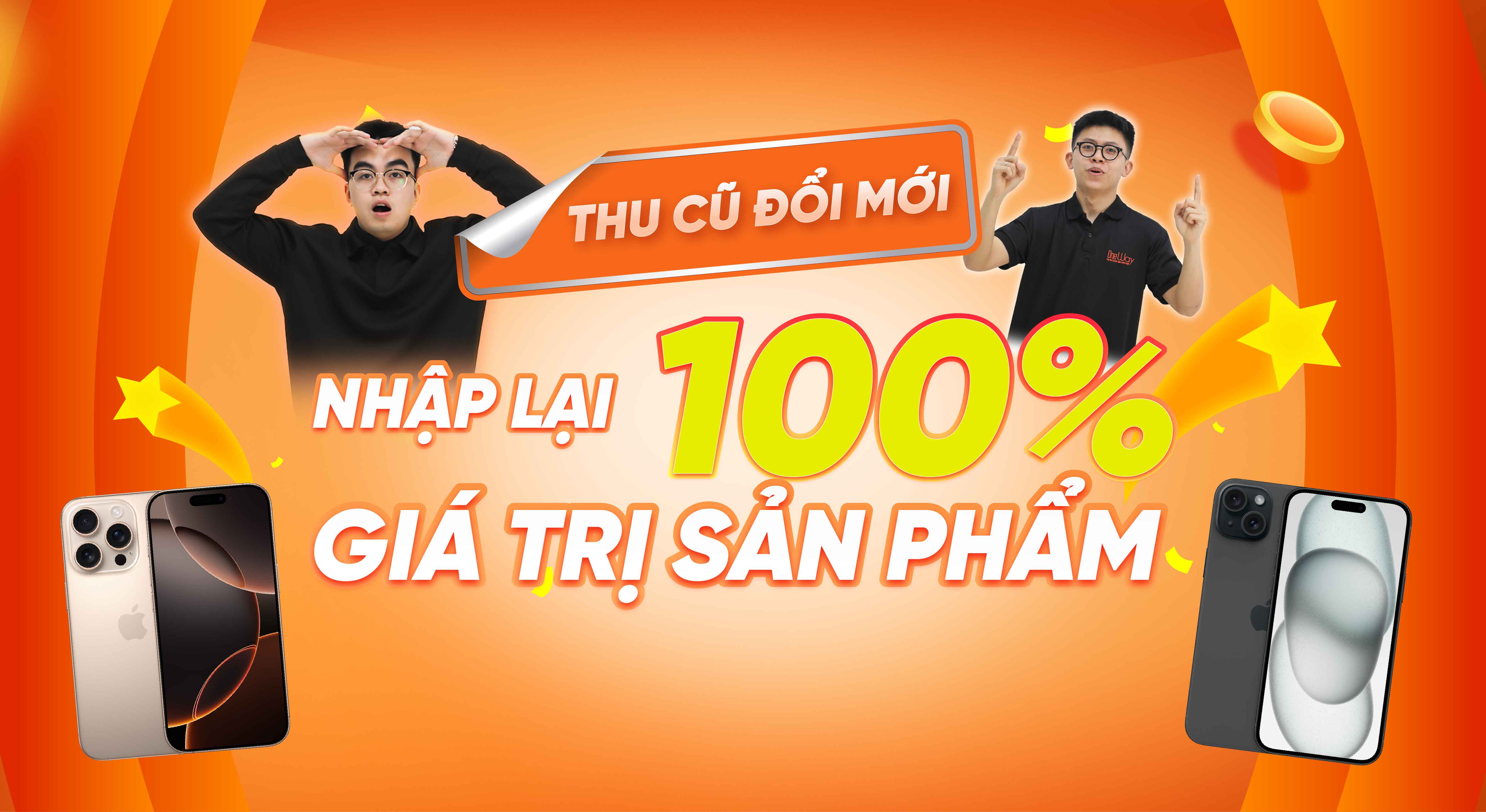 THU CŨ ĐỔI MỚI – NHẬP LẠI 100% GIÁ TRỊ SẢN PHẨM TẠI ONEWAY