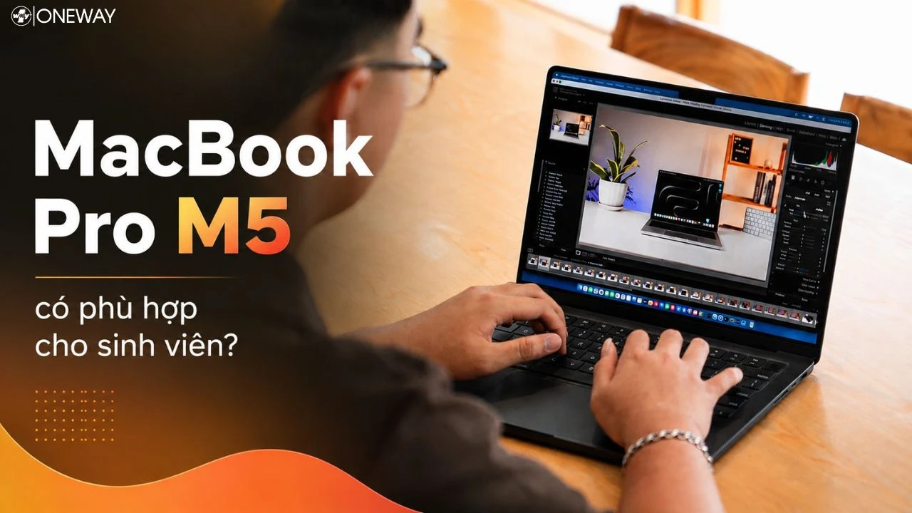 MacBook Pro M5 có phù hợp cho sinh viên: Ngành học nào nên đầu tư dòng Pro?