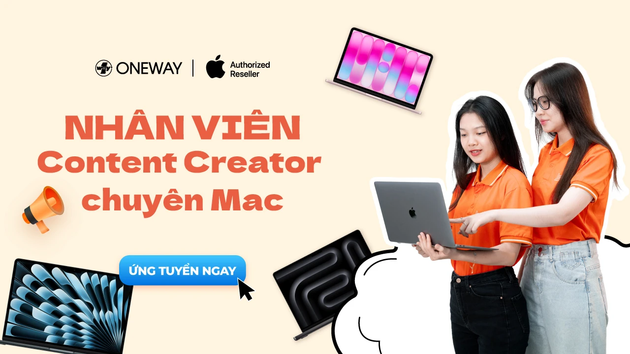 [ONEWAY HN] Tuyển dụng - Nh&acirc;n vi&ecirc;n Content Creator